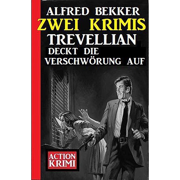 Trevellian deckt die Verschwörung auf: Zwei Krimis, Alfred Bekker