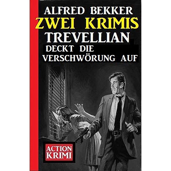 Trevellian deckt die Verschwörung auf: Zwei Krimis, Alfred Bekker