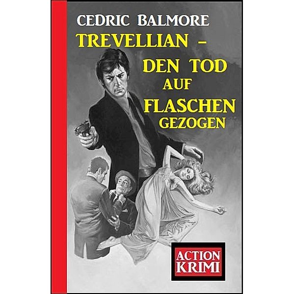 Trevellian - Den Tod auf Flaschen gezogen: Action Krimi, Cedric Balmore