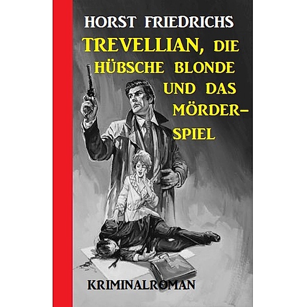 Trevellian, die hübsche Blonde und das Mörderspiel, Horst Friedrichs