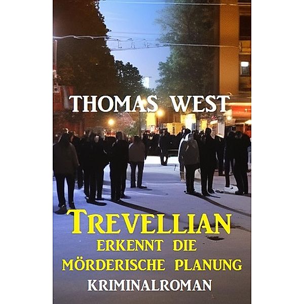 Trevellian erkennt die Mörderische Planung: Kriminalroman, Thomas West