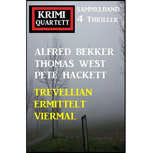 Trevellian ermittelt viermal: Krimi Quartett Sammelband 4 Thriller, Alfred Bekker, Thomas West, Pete Hackett
