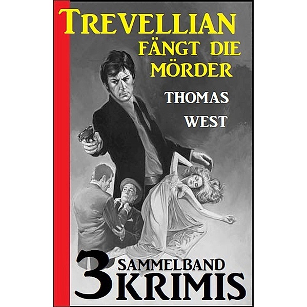 Trevellian fängt die Mörder: Sammelband 3 Krimis, Thomas West