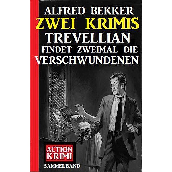Trevellian findet zweimal die Verschwundenen: Zwei Krimis, Alfred Bekker