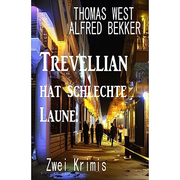 Trevellian hat schlechte Laune: Zwei Krimis, Thomas West, Alfred Bekker