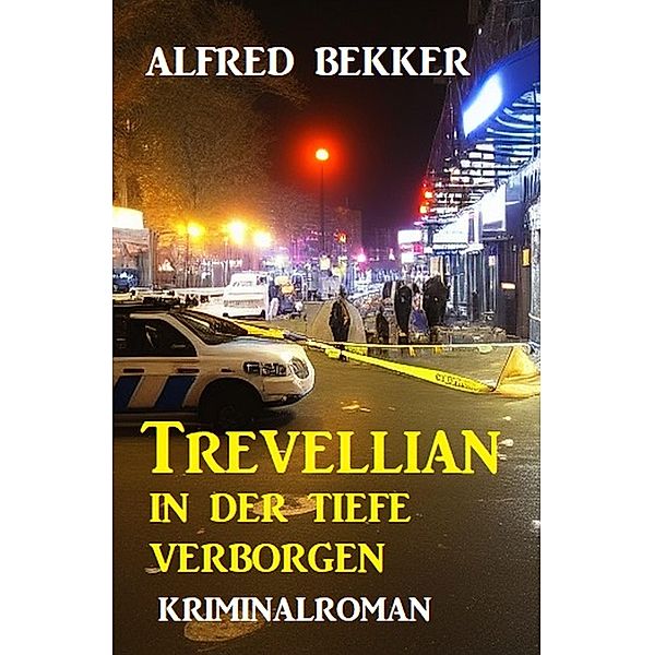 Trevellian: In der Tiefe verborgen: Kriminalroman (Alfred Bekker Thriller Edition) / Alfred Bekker Thriller Edition, Alfred Bekker