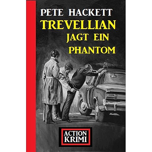 Trevellian jagt ein Phantom: Action Krimi, Pete Hackett