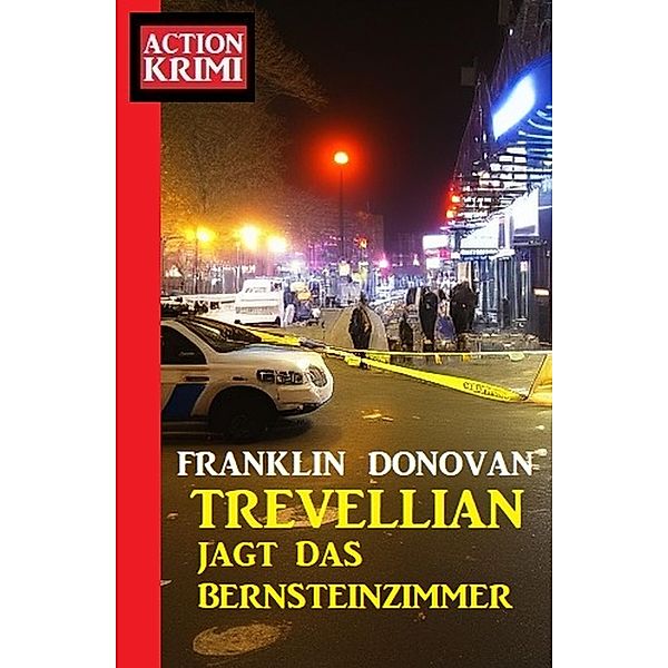 Trevellian jagt nach dem Bernsteinzimmer: Action Krimi, Franklin Donovan