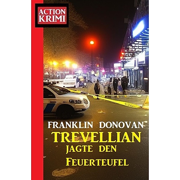 Trevellian jagte den Feuerteufel: Action Krimi, Franklin Donovan