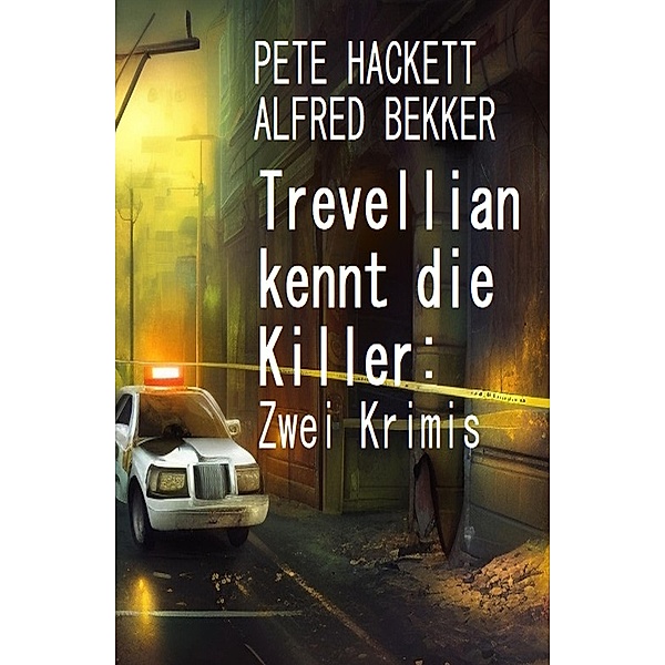 Trevellian kennt die Killer: Zwei Krimis, Alfred Bekker, Pete Hackett