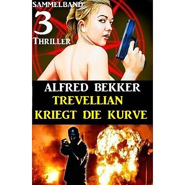 Trevellian kriegt die Kurve: Sammelband 3 Thriller, Alfred Bekker