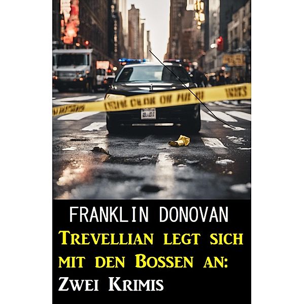 Trevellian legt sich mit den Bossen an: Zwei Krimis, Franklin Donovan