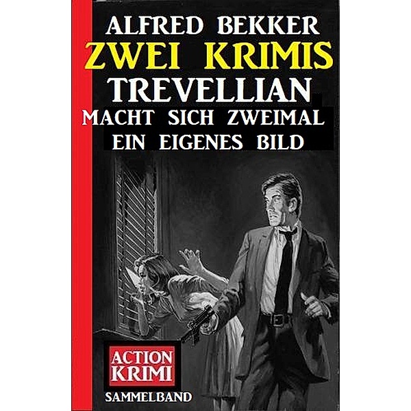 Trevellian macht sich zweimal ein eigenes Bild: Zwei Krimis, Alfred Bekker