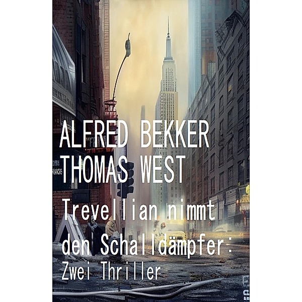 Trevellian nimmt den Schalldämpfer: Zwei Thriller, Alfred Bekker, Thomas West