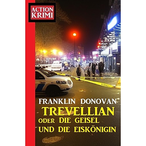 Trevellian oder ¿Die Geisel und die Eiskönigin: Action Krimi, Franklin Donovan