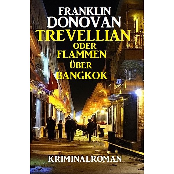 ¿Trevellian oder Flammen über Bangkok: Kriminalroman, Franklin Donovan