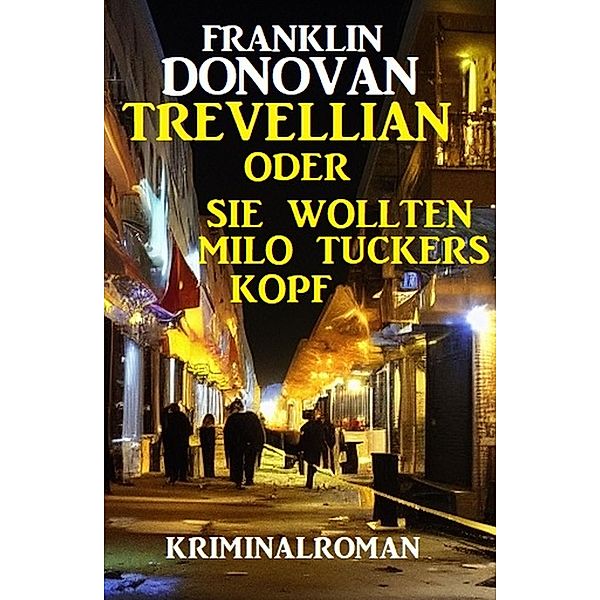 Trevellian oder Sie wollten Milo Tuckers Kopf: Kriminalroman, Franklin Donovan