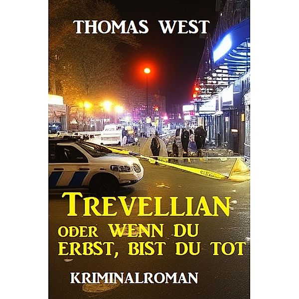 Trevellian oder Wenn du erbst, bist du tot: Kriminalroman, Thomas West