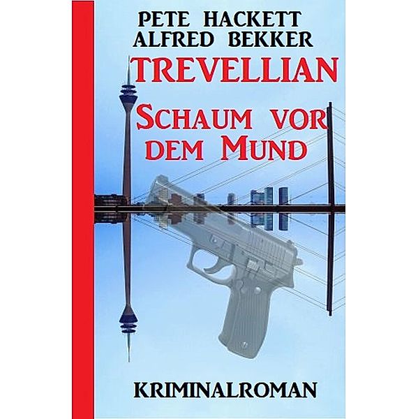 Trevellian - Schaum vor dem Mund, Pete Hackett, Alfred Bekker