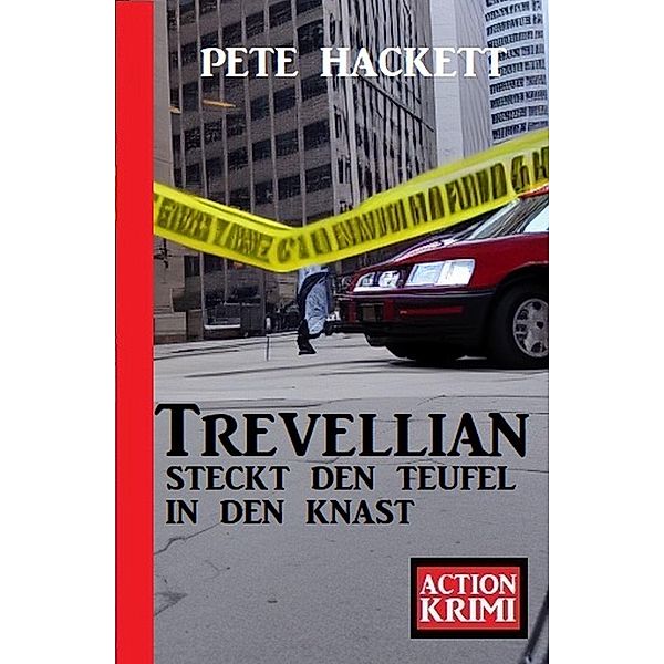 Trevellian steckt den Teufel in den Knast: Action Krimi, Pete Hackett