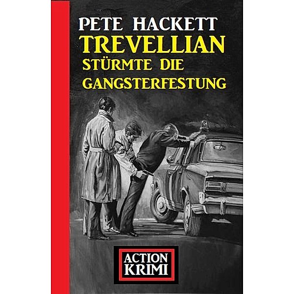 Trevellian stürmte die Gangsterfestung: Action Krimi, Pete Hackett