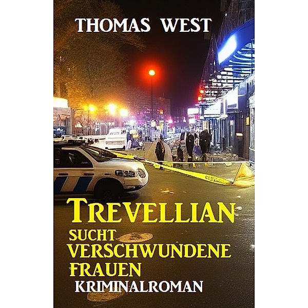 Trevellian sucht verschwundene Frauen: Kriminalroman, Thomas West