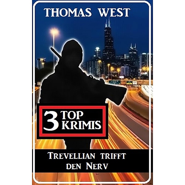 Trevellian trifft den Nerv: 3 Top Krimis, Thomas West