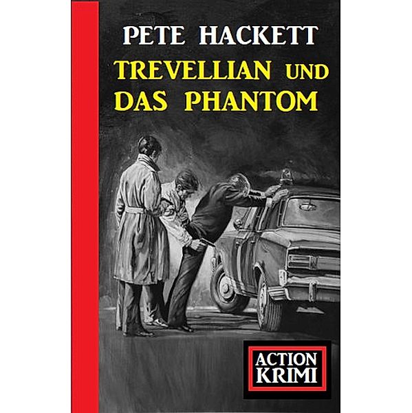 Trevellian und das Phantom: Action Krimi, Pete Hackett