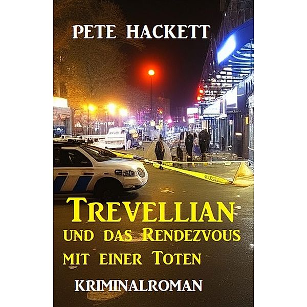 Trevellian und das Rendezvous mit einer Toten: Kriminalroman, Pete Hackett