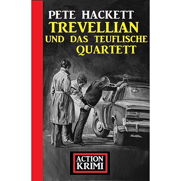 Trevellian und das teuflische Quartett: Action Krimis, Pete Hackett