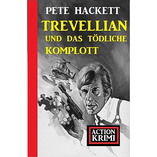 Trevellian und das tödliche Komplott: Action Krimi, Pete Hackett