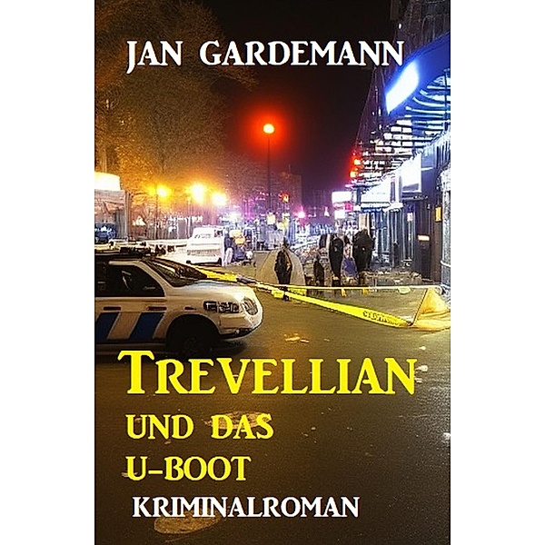 Trevellian und das U-Boot: Kriminalroman, Jan Gardemann