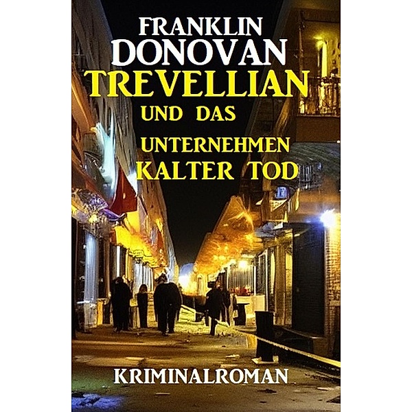 Trevellian und das Unternehmenn Kalter Tod: Kriminalroman, Franklin Donovan
