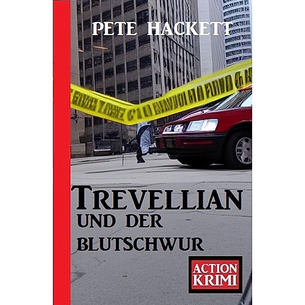 Trevellian und der Blutschwur: Action Krimi, Pete Hackett