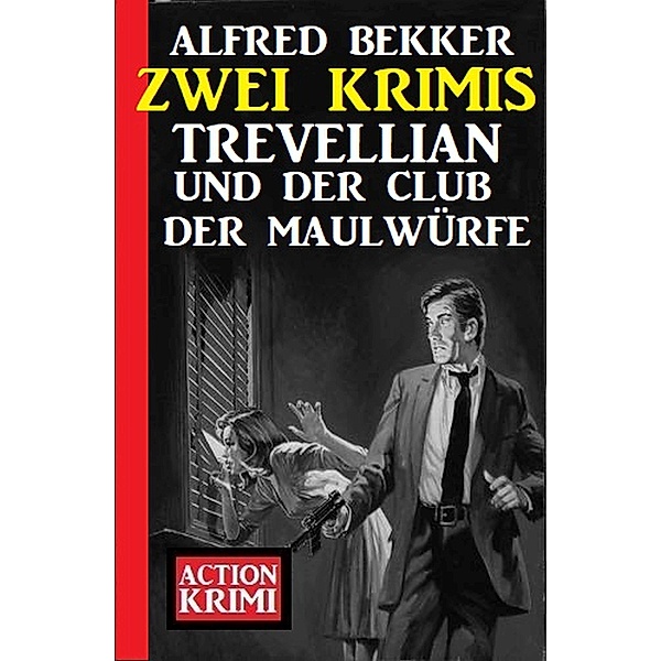 Trevellian und der Club der Maulwürfe: Zwei Krimis, Alfred Bekker
