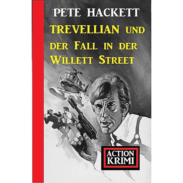 Trevellian und der Fall in der Willett Street: Action Krimi, Pete Hackett