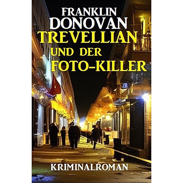 Trevellian und der Foto-Killer: Kriminalroman, Franklin Donovan