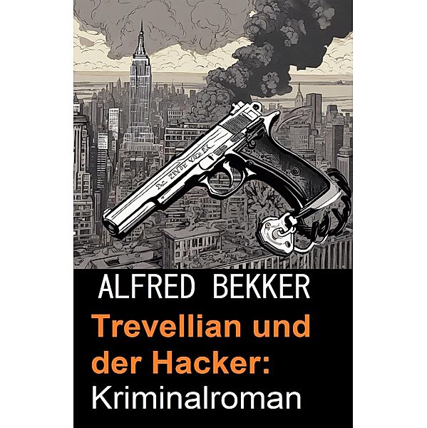 Trevellian und der Hacker: Kriminalroman, Alfred Bekker