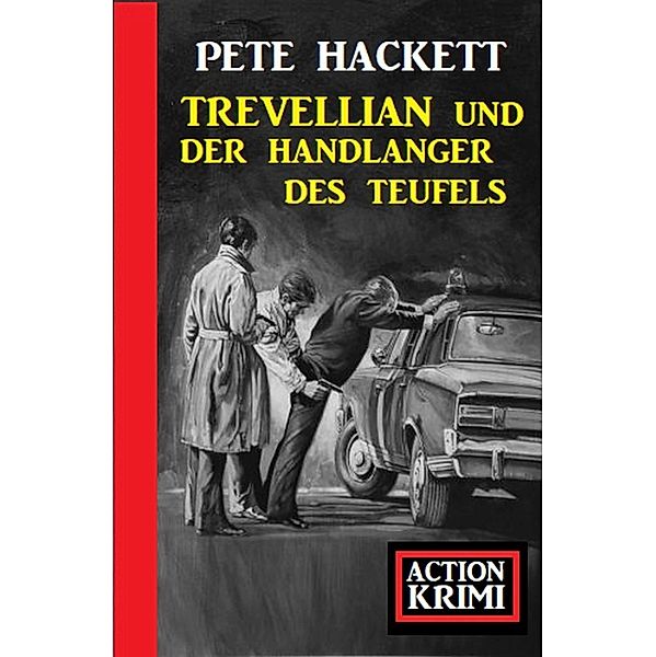 Trevellian und der Handlanger des Teufels: Action Krimi, Pete Hackett