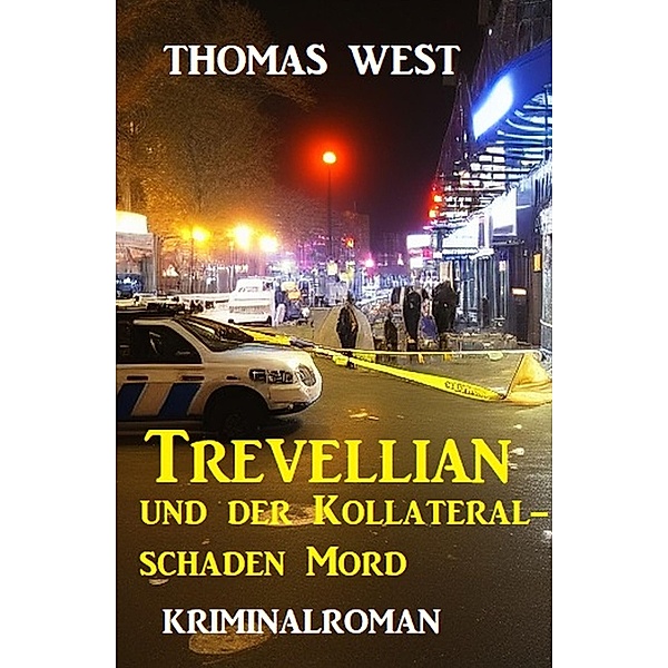 Trevellian und der Kollateralschaden Mord: Kriminalroman, Thomas West