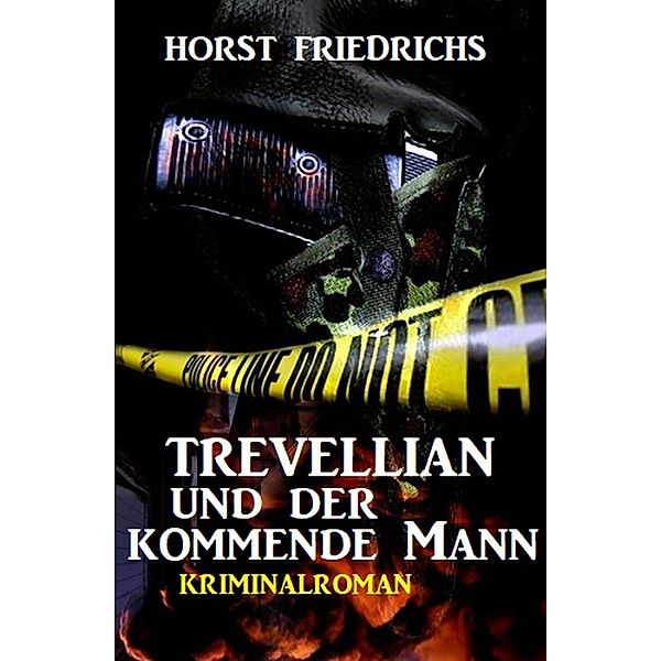 Trevellian und der kommende Mann: Kriminalroman, Horst Friedrichs