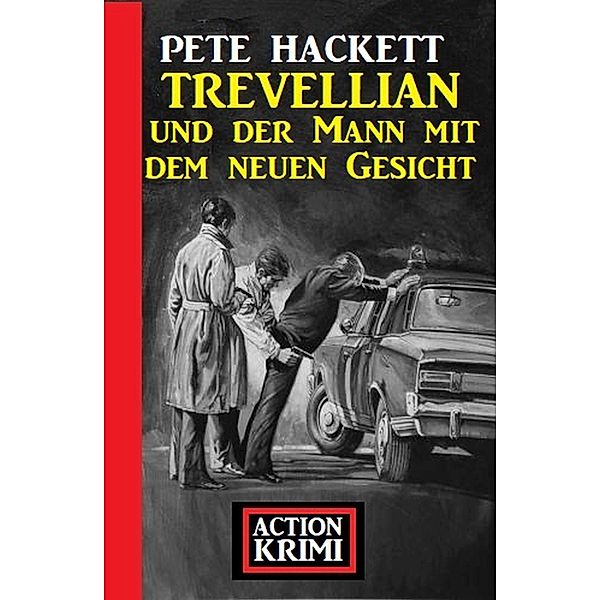 Trevellian und der Mann mit dem neuen Gesicht: Action Krimi, Pete Hackett