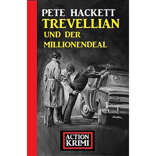 Trevellian und der Millionendeal: Action Krimi, Pete Hackett
