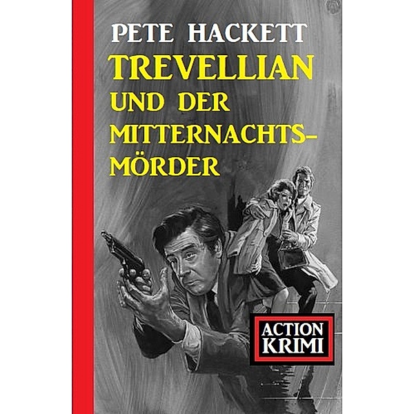 Trevellian und der Mitternachtsmörder: Action Krimi, Pete Hackett
