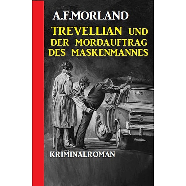 Trevellian und der Mordauftrag des Maskenmannes, A. F. Morland