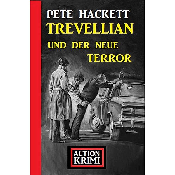 Trevellian und der neue Terror: Action Krimi, Pete Hackett