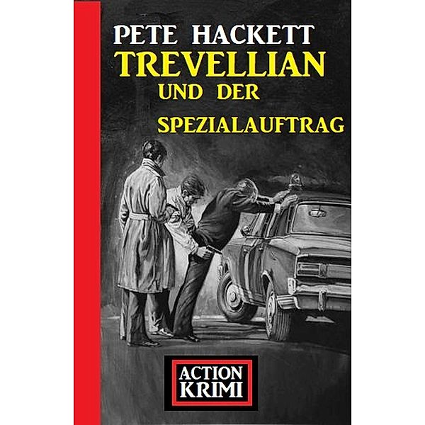 Trevellian und der Spezialauftrag: Action Krimi, Pete Hackett