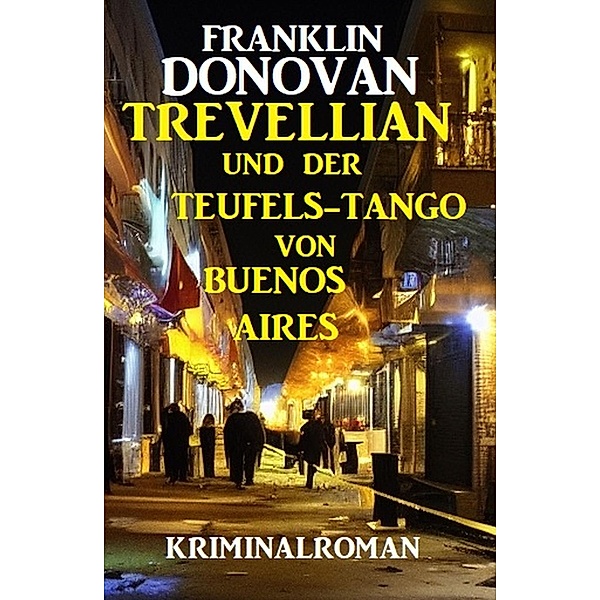 Trevellian und der Teufels-Tango in Buenos Aires: Kriminalroman, Franklin Donovan