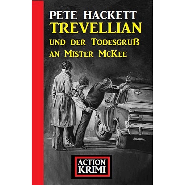 Trevellian und der Todesgruß an Mister McKee: Action Krimi, Pete Hackett
