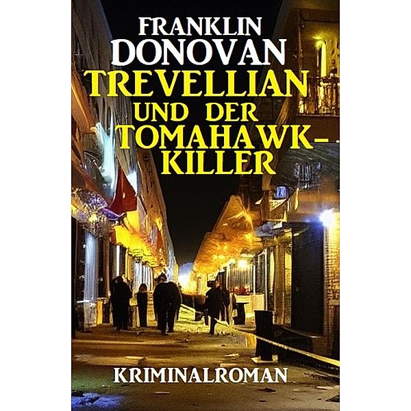 ¿Trevellian und der Tomahawk-Killer: Kriminalroman, Franklin Donovan